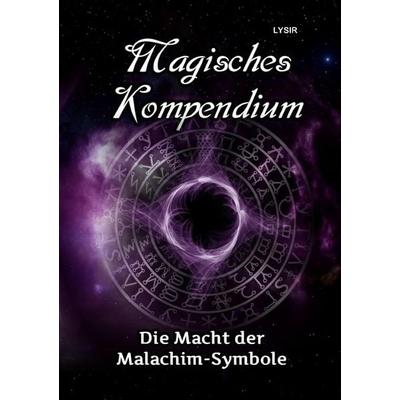 MAGISCHES KOMPENDIUM / Magisches Kompendium - Die Macht der Malachim-Symbole, Taschenbuch von Frater Lysir, Epubli, 978-3-7467-3129-2