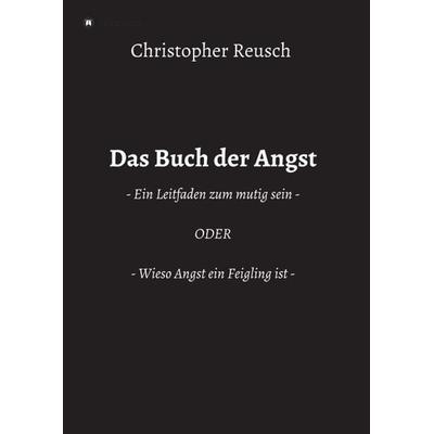 Das Buch der Angst, Taschenbuch von Christopher Reusch, Tredition, 978-3-347-40596-7