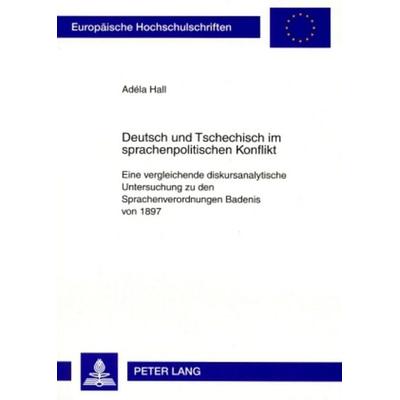 Deutsch und Tschechisch im sprachenpolitischen Konflikt, Taschenbuch von Adéla Hall, Peter Lang GmbH, Internationaler Verlag der Wissenschaften,
