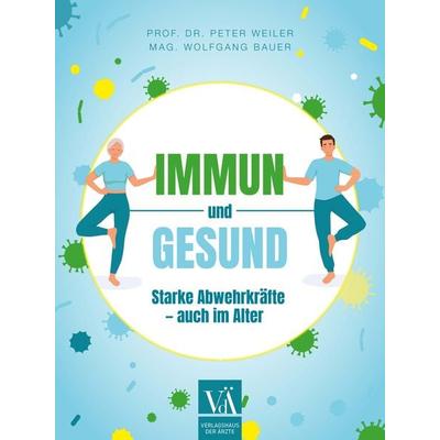 Immun und gesund, Taschenbuch von Peter Weiler,Wolfgang Bauer, Verlagshaus der Ärzte, 978-3-99052-305-6