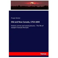 Old and New Canada, 1753-1844, Fachbücher von Prosper Bender