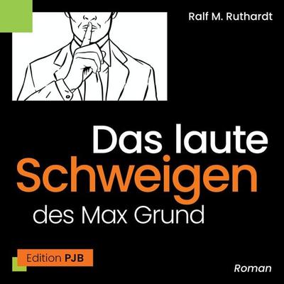 Das laute Schweigen des Max Grund - Ralf M. Ruthardt, Audio, 4066004582207