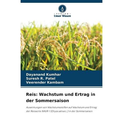 Reis: Wachstum und Ertrag in der Sommersaison, Taschenbuch von Dayanand Kumhar,Suresh R. Patel,Veerender Kambam, Verlag Unser Wissen,