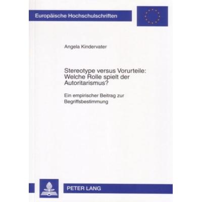 Stereotype versus Vorurteile: Welche Rolle spielt der Autoritarismus?, Taschenbuch von Angela Kindervater, Peter Lang GmbH, Internationaler Verlag der