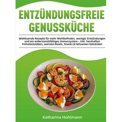 Entzündungsfreie Genussküche, Taschenbuch von Katharina Hohlmann, Bookmundo, 978-94-038-5245-4