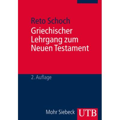 Griechischer Lehrgang zum Neuen Testament, Taschenbuch von Reto Schoch, Utb GmbH, 978-3-8252-2140-9