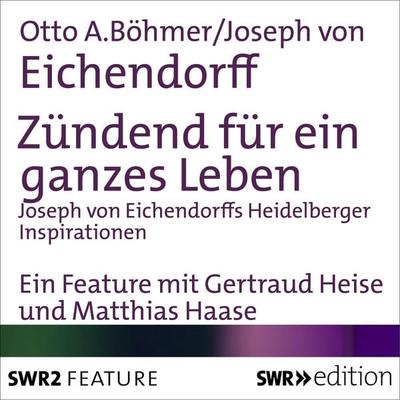 Zündend für ein ganzes Leben - Joseph Eichendorff,Otto A. Böhmer, Audio, 4056198075814
