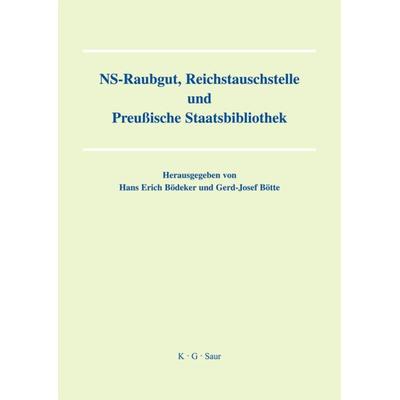 NS-Raubgut, Reichstauschstelle und Preussische Staatsbibliothek, Gebundene Ausgabe von Hans E. Bödeker,Gerd J. Bötte, De Gruyter, 978-3-598-11777-0