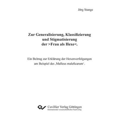 Zur Generalisierung, Klassifizierung und Stigmatisierung der >Frau als Hexe<.; Taschenbuch von Jörg Stange, Cuvillier Verlag, 978-3-7369-7450-0
