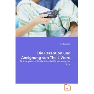 Taxacher, E: Rezeption und Aneignung von The L Word, Taschenbuch von Eva Taxacher, VDM, 978-3-639-21479-6