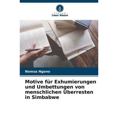 Motive für Exhumierungen und Umbettungen von menschlichen Überresten in Simbabwe, Taschenbuch von Nomsa Ngono, Verlag Unser Wissen, 978-620-5-72228-2