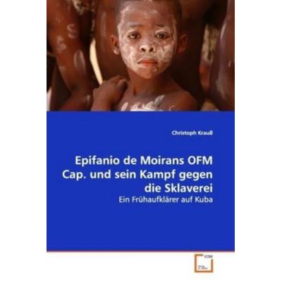 Krauß, C: Epifanio de Moirans OFM Cap. und sein Kampf gegen, Taschenbuch von Christoph Krauss, VDM, 978-3-639-08944-8