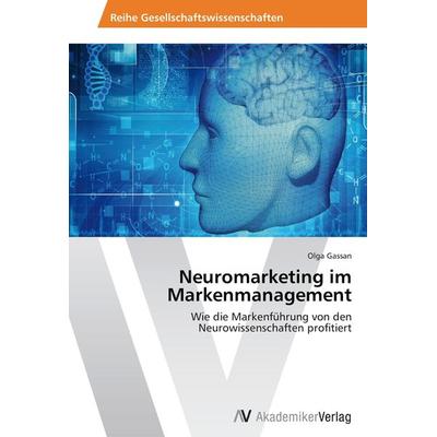 Neuromarketing im Markenmanagement, Taschenbuch von Olga Gassan, AV Akademikerverlag, 978-3-639-46999-8