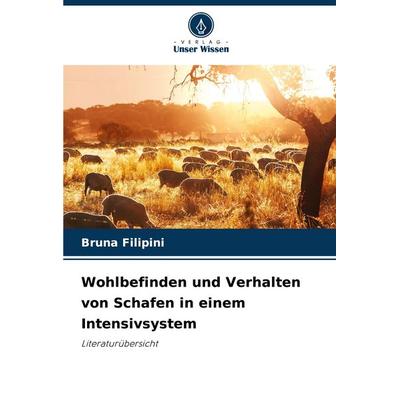 Wohlbefinden und Verhalten von Schafen in einem Intensivsystem, Taschenbuch von Bruna Filipini, Verlag Unser Wissen, 978-620-3-89376-2