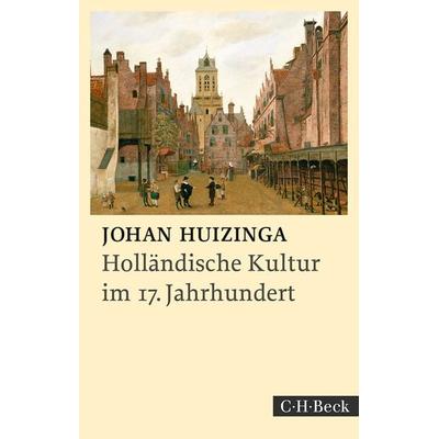 Holländische Kultur im siebzehnten Jahrhundert, Taschenbuch von Johan Huizinga, C.H. Beck, 978-3-406-75769-3