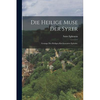 Die Heilige Muse der Syrer, Taschenbuch von Saint Ephraem, Tradd Street Press, 978-1-01-750373-9