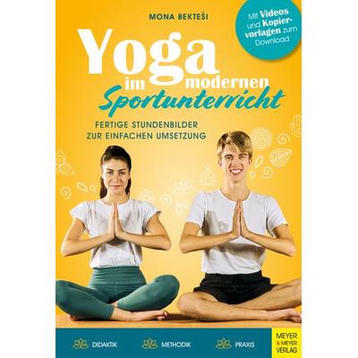Yoga im modernen Sportunterricht - Fertige Stundenbilder zur einfachen Umsetzung, Taschenbuch von Mona Bektesi, Meyer & Meyer, 978-3-8403-7821-8
