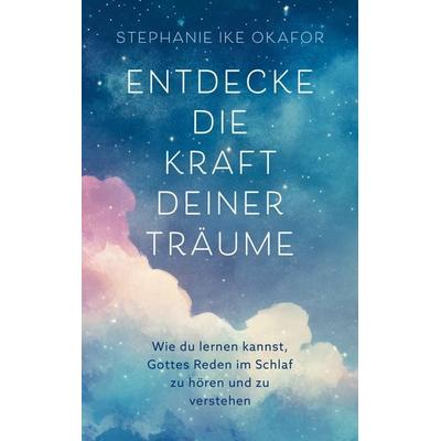 Entdecke die Kraft deiner Träume, Taschenbuch von Stephanie Ike Okafor, Gerth Medien, 978-3-9869518-2-5