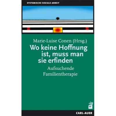 Wo keine Hoffnung ist, muss man sie erfinden, Taschenbuch von Marie L. Conen, Carl-Auer Verlag GmbH, 978-3-89670-563-1