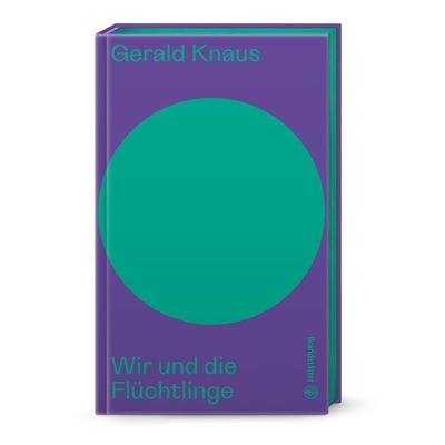 Wir und die Flüchtlinge, Gebundene Ausgabe von Gerald Knaus, Brandstätter Verlag, 978-3-7106-0647-2