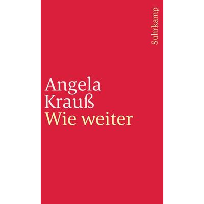 Wie weiter, Taschenbuch von Angela Krauss, Suhrkamp, 978-3-518-24123-3