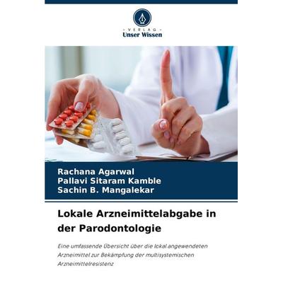 Lokale Arzneimittelabgabe in der Parodontologie, Taschenbuch von Rachana Agarwal,Pallavi Sitaram Kamble,Sachin B. Mangalekar, Verlag Unser Wissen,