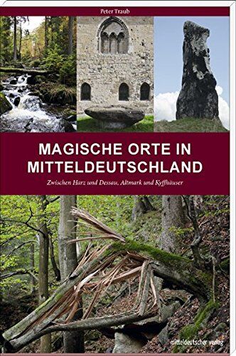 Peter Traub - Magische Orte in Mitteldeutschland: Zwischen Harz und Dessau, Altmark und Kyffhäuser - Preis vom 09.10.2026 07:28:09 h