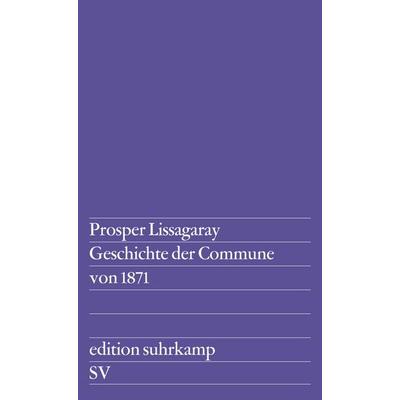 Geschichte der Commune von 1871, Taschenbuch von Prosper Lissagaray, Suhrkamp, 978-3-518-10577-1