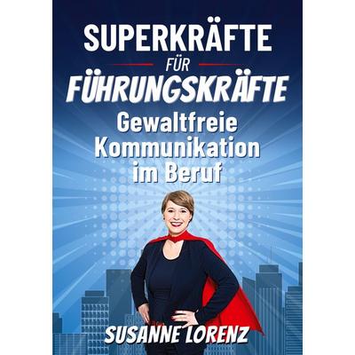 Superkräfte für Führungskräfte, Taschenbuch von Susanne Lorenz, BoD – Books on Demand, 978-3-7568-5734-0