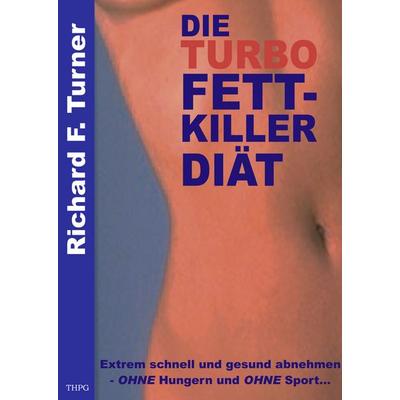 Die Turbo Fettkiller Diät, Taschenbuch von Richard F. Turner, BoD – Books on Demand, 978-3-8330-0454-4