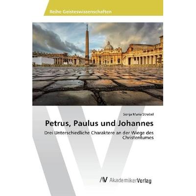 Petrus, Paulus und Johannes, Taschenbuch von Sonja Maria Strobel, AV Akademikerverlag, 978-620-2-20324-1