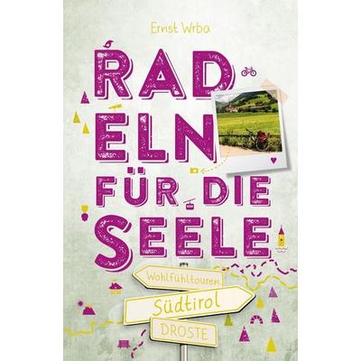 Südtirol. Radeln für die Seele, Taschenbuch von Ernst Wrba, Droste Verlag GmbH, 978-3-7700-2494-0