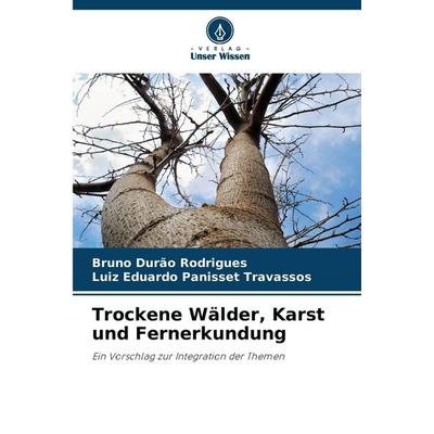 Trockene Wälder, Karst und Fernerkundung, Taschenbuch von Bruno Durão Rodrigues,Luiz Eduardo Panisset Travassos, Verlag Unser Wissen,