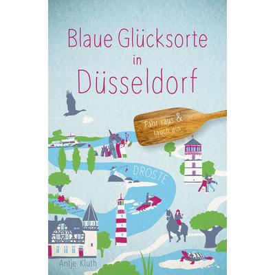 Blaue Glücksorte in Düsseldorf, Taschenbuch von Antje Kluth, Droste Verlag GmbH, 978-3-7700-2751-4