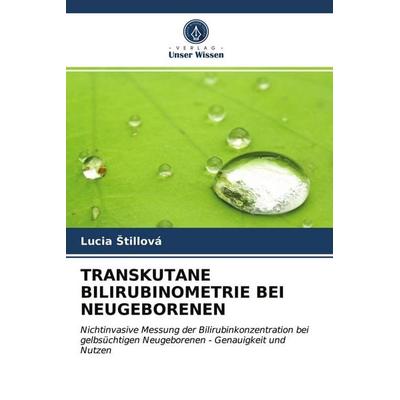 Transkutane Bilirubinometrie bei Neugeborenen, Taschenbuch von Lucia ¿Tillová, Verlag Unser Wissen, 978-620-3-26642-9