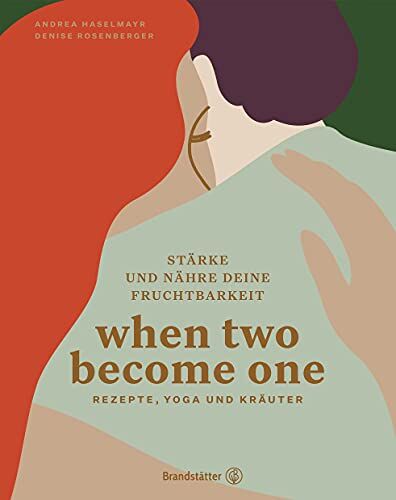 Andrea Haselmayr - When two become one: Stärke und nähre deine Fruchtbarkeit. Rezepte, Yoga und Kräuter - Preis vom 09.10.2026 07:28:09 h