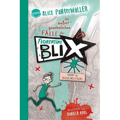 Florentine Blix (1). Tatort der Kuscheltiere, Gebundene Ausgabe von Alice Pantermüller, Arena