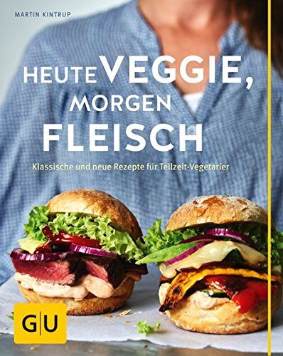 Martin Kintrup - Heute veggie, morgen Fleisch: Klassische und neue Rezepte für Teilzeit-Vegetarier (GU Themenkochbuch) - Preis vom 09.10.2026 07:28:09 h