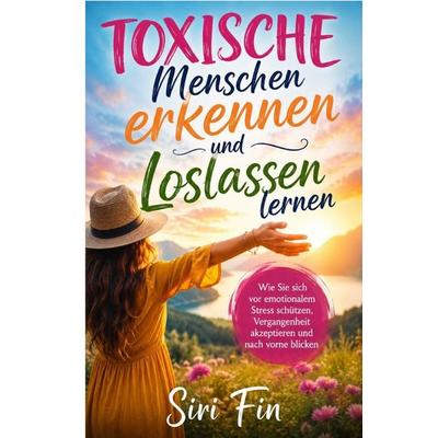 Toxische Menschen erkennen und Loslassen lernen, Taschenbuch von Siri Fin, Epubli, 978-3-565-52678-9