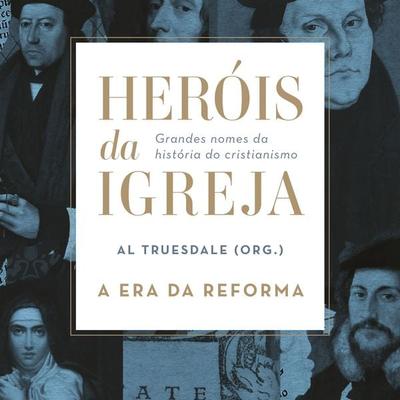 Heróis da Igreja - Vol. 3 - A Era da Reforma - , Audio, 9786586027518