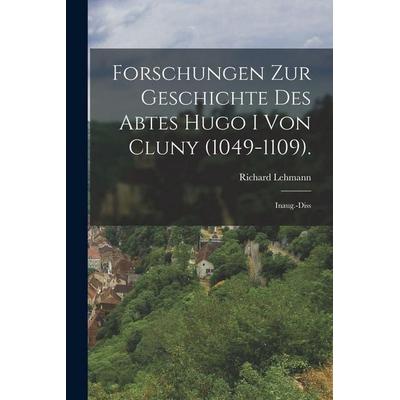 Forschungen Zur Geschichte Des Abtes Hugo I Von Cluny (1049-1109)., Taschenbuch von Richard Lehmann, Legare Street Press, 978-1-01-835218-3