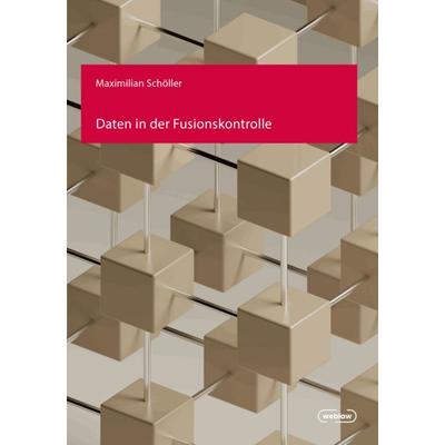 Daten in der Fusionskontrolle, Taschenbuch von Maximilian Schöller, Editions Weblaw, 978-3-03916-345-8