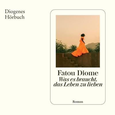 Was es braucht, das Leben zu lieben - Fatou Diome, Audio, 9783257695199