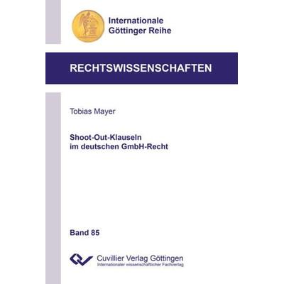 Shoot-Out-Klauseln im deutschen GmbH-Recht, Taschenbuch von Tobias Mayer, Cuvillier Verlag, 978-3-7369-9974-9