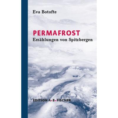 Permafrost, Gebundene Ausgabe von Eva Botofte, Edition A. B. Fischer