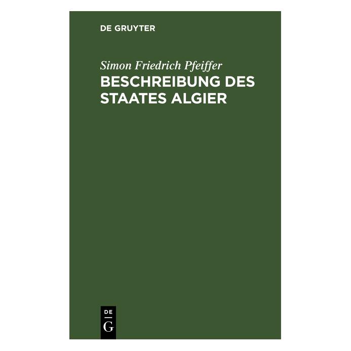 De Gruyter Beschreibung des Staates Algier (Deutsch, Hardcover, Simon Friedrich Pfeiffer) (35120977)