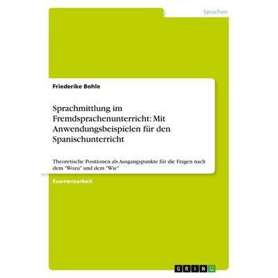 Sprachmittlung im Fremdsprachenunterricht: Mit Anwendungsbeispielen für den Spanischunterricht, Taschenbuch von Friederike Bohle, GRIN,