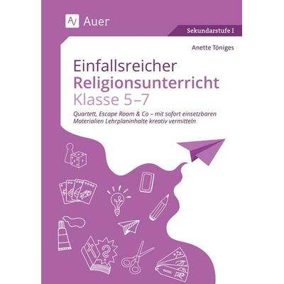 Einfallsreicher Religionsunterricht Klassen 5-7, Geheftet von Anette Töniges, Auer Verlag in der AAP Lehrerwelt GmbH, 978-3-403-08896-7