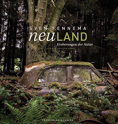 Sven Fennema - Lost Places: Neuland - Eroberungen der Natur. Sven Fennemas Natur- und Architektur-Bildband über geheimnisvolle Orte, Geisterstädte, Kirchen, Fabriken und Ruinen in Deutschland und Europa. - Preis vom 11.10.2026 03:10:56 h
