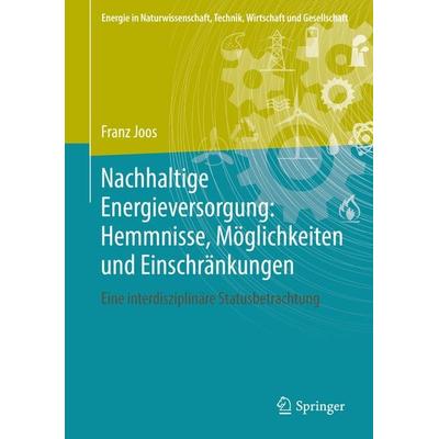 Nachhaltige Energieversorgung: Hemmnisse, Möglichkeiten und Einschränkungen, Gebundene Ausgabe von Franz Joos, Springer Fachmedien Wiesbaden GmbH,